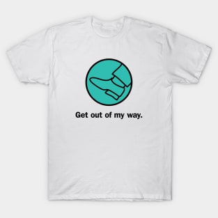 Get out of my way T-Shirt